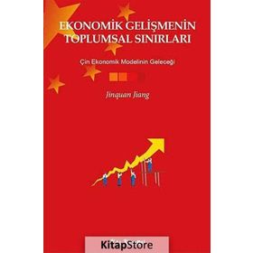 EKONOMIK GELIŞMENIN TOPLUMSAL SINIRLARI ÇIN EKONOMIK MODELININ GELECEĞI - JINQUAN JIANG