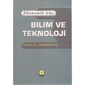 Ekonomik Güç Bilim ve Teknoloji - A. Kadir Kökocak