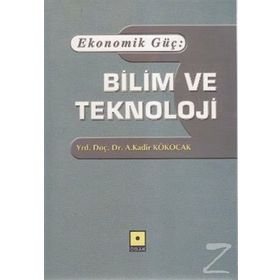 Ekonomik Güç Bilim ve Teknoloji - A. Kadir Kökocak