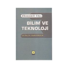 Ekonomik Güç Bilim ve Teknoloji - A. Kadir Kökocak