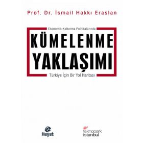 Ekonomik Kalkınma Politikalarında Kümelenme Yaklaşımı - İsmail Hakkı Eraslan - Hayat Yayınları