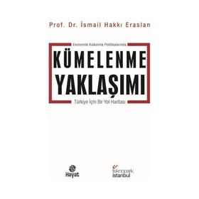 Ekonomik Kalkınma Politikalarında Kümelenme Yaklaşımı - İsmail Hakkı Eraslan - Hayat Yayınları
