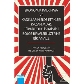 Ekonomik Kalkınma Ve Kadınların Elde Ettikleri Kazanımlar - Hayriye Atik