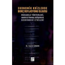 Ekonomik Krizlerde Borç Deflasyonu Olgusu Mücadele Yöntemleri Makro ve Finansal Değişkenler Üzerindeki Etkileri - Gazi Kitabevi
