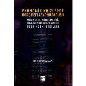 Ekonomik Krizlerde Borç Deflasyonu Olgusu Mücadele Yöntemleri Makro ve Finansal Değişkenler Üzerindeki Etkileri - Gazi Kitabevi