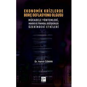 Ekonomik Krizlerde Borç Deflasyonu Olgusu Mücadele Yöntemleri Makro ve Finansal Değişkenler Üzerindeki Etkileri - Gazi Kitabevi