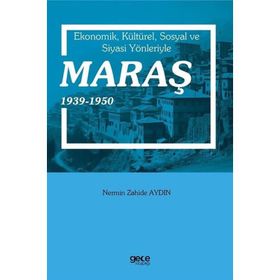 Ekonomik Kültürel Sosyal ve Siyasi Yönleriyle Maraş 1939-1950 Gece Kitaplığı