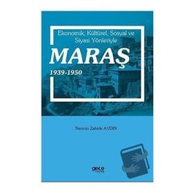 Ekonomik Kültürel Sosyal ve Siyasi Yönleriyle Maraş 1939-1950 Gece Kitaplığı