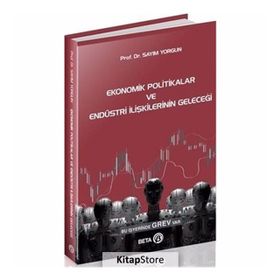 Ekonomik Politikalar Ve Endüstri İlişkilerinin Geleceği - Sayım Yorgun