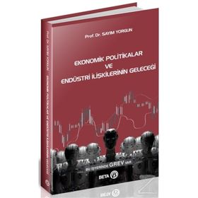 Ekonomik Politikalar Ve Endüstri İlişkilerinin Geleceği - Sayım Yorgun