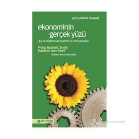 EKONOMININ GERÇEK YÜZÜ GÜÇ VE AÇGÖZLÜLÜKTEN ŞEFKAT VE ORTAK PAYDAYA - PHILIP BARTLETT SMITH;MANFRED MAX-NEEF