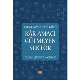 Ekonominin Yeni Gücü Kar Amacı Gütmeyen Sektör Gülçin Kaya İnceiplik :Gülçin Kaya İnceiplik