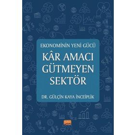 Ekonominin Yeni Gücü Kar Amacı Gütmeyen Sektör Gülçin Kaya İnceiplik :Gülçin Kaya İnceiplik