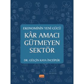 Ekonominin Yeni Gücü Kar Amacı Gütmeyen Sektör Gülçin Kaya İnceiplik :Gülçin Kaya İnceiplik