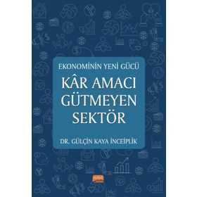 Ekonominin Yeni Gücü Kar Amacı Gütmeyen Sektör Gülçin Kaya İnceiplik :Gülçin Kaya İnceiplik