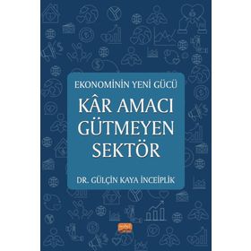 Ekonominin Yeni Gücü Kar Amacı Gütmeyen Sektör Gülçin Kaya İnceiplik :Gülçin Kaya İnceiplik