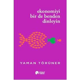 Ekonomiyi Bir de Benden Dinleyin Yaman Törüner