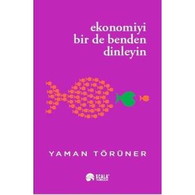 Ekonomiyi Bir de Benden Dinleyin Yaman Törüner