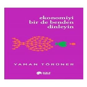 Ekonomiyi Bir de Benden Dinleyin Yaman Törüner