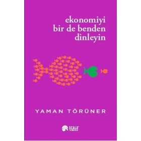 Ekonomiyi Bir de Benden Dinleyin Yaman Törüner