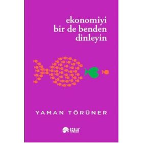 Ekonomiyi Bir de Benden Dinleyin Yaman Törüner