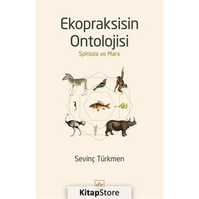 Ekopraksisin Ontolojisi: Spinoza ve Marx-Sevinç Türkmen