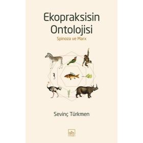 Ekopraksisin Ontolojisi: Spinoza ve Marx-Sevinç Türkmen