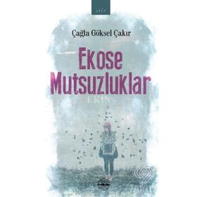 Ekose Mutsuzluklar - Çağla Göksel Çakır