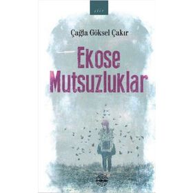 Ekose Mutsuzluklar - Çağla Göksel Çakır