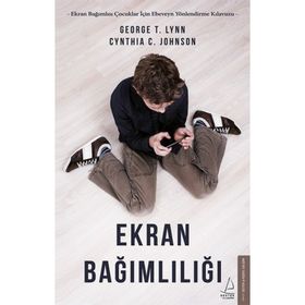 Ekran Bağımlılığı - George T. Lynn - Cynthia C. Johnson