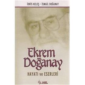 EKREM DOĞANAY HAYATI VE ESERLERI - İSMAİL DOĞANAY