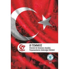 Ekrem Kızıltaş - Haluk Alkan - Atilla Yayla - Mehmet Şahin - Kudret Bülbül 15 Temmuz Öncesi ve Sonrası Analizi, Yaşananların Geleceğe Etkileri