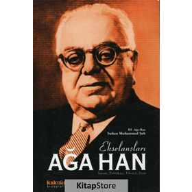 EKSELANSLARI AĞA HAN İMAM, POLİTİKACI, FILOZOF, DOST - III. AĞA HAN SULTAN MUHAMMED ŞAH