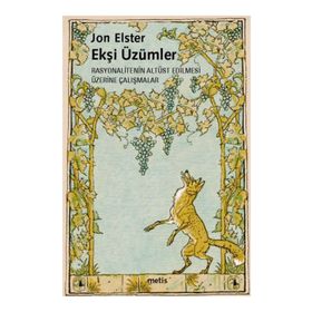 EKŞİ ÜZÜMLER RASYONALITENIN ALTÜST EDILMESI ÜZERİNE ÇALIŞMALAR - JON ELSTER