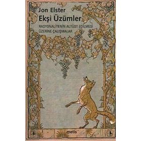 EKŞİ ÜZÜMLER RASYONALITENIN ALTÜST EDILMESI ÜZERİNE ÇALIŞMALAR - JON ELSTER