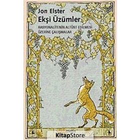 EKŞİ ÜZÜMLER RASYONALITENIN ALTÜST EDILMESI ÜZERİNE ÇALIŞMALAR - JON ELSTER
