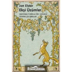EKŞİ ÜZÜMLER RASYONALITENIN ALTÜST EDILMESI ÜZERİNE ÇALIŞMALAR - JON ELSTER