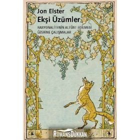EKŞİ ÜZÜMLER RASYONALITENIN ALTÜST EDILMESI ÜZERİNE ÇALIŞMALAR - JON ELSTER