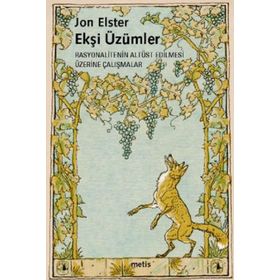 EKŞİ ÜZÜMLER RASYONALITENIN ALTÜST EDILMESI ÜZERİNE ÇALIŞMALAR - JON ELSTER