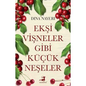 Ekşi Vişneler Gibi Küçük Neşeler - Dina Nayeri
