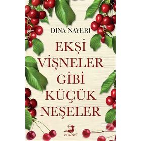 Ekşi Vişneler Gibi Küçük Neşeler - Dina Nayeri
