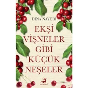 Ekşi Vişneler Gibi Küçük Neşeler - Dina Nayeri