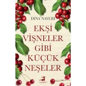 Ekşi Vişneler Gibi Küçük Neşeler - Dina Nayeri