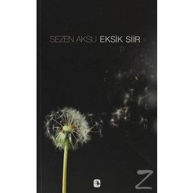 EKSIK ŞİİR - SEZEN AKSU