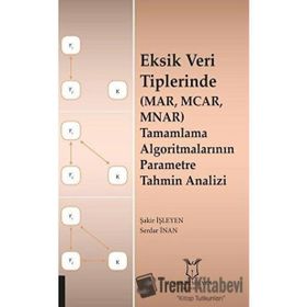 Eksik Veri Tiplerinde MAR MCAR MNAR Tamamlama Algoritmalarının Parametre Tahmin Analizi Akademisyen Kitabevi