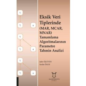 Eksik Veri Tiplerinde MAR MCAR MNAR Tamamlama Algoritmalarının Parametre Tahmin Analizi Akademisyen Kitabevi