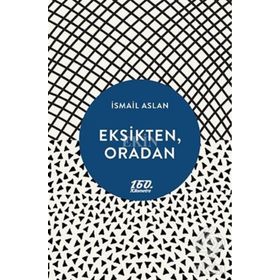 Eksikten, Oradan - İsmail Aslan
