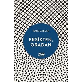 Eksikten, Oradan - İsmail Aslan