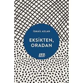 Eksikten, Oradan - İsmail Aslan