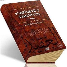EL-AKİDETÜT TAHAVIYYE VE ŞERHİ - İBN EBIL-İZZ EL-HANEFI